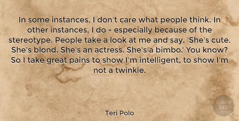 Teri Polo Quote About Great, Pains, People: In Some Instances I Dont...