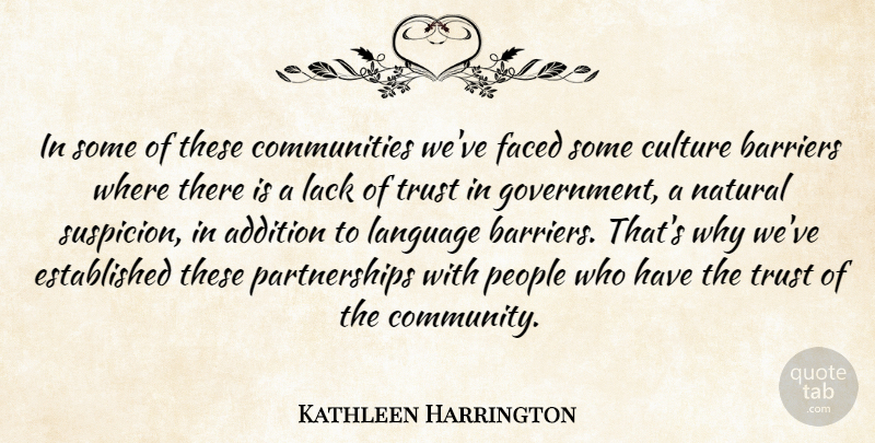 Kathleen Harrington Quote About Addition, Barriers, Culture, Faced, Lack: In Some Of These Communities...