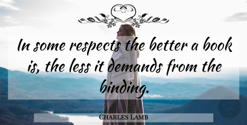Charles Lamb Quote About Book, Demand, Binding: In Some Respects The Better...