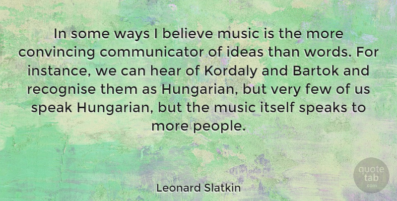 Leonard Slatkin Quote About Believe, Ideas, People: In Some Ways I Believe...
