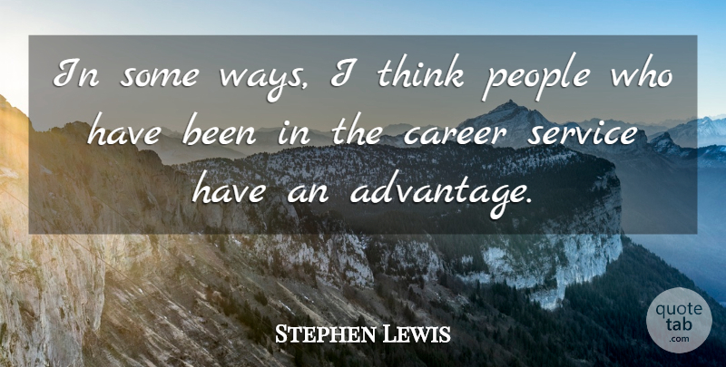 Stephen Lewis Quote About Career, People, Service: In Some Ways I Think...