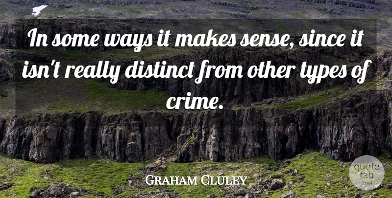 Graham Cluley Quote About Distinct, Since, Types, Ways: In Some Ways It Makes...
