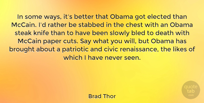 Brad Thor Quote About Bled, Brought, Chest, Civic, Death: In Some Ways Its Better...