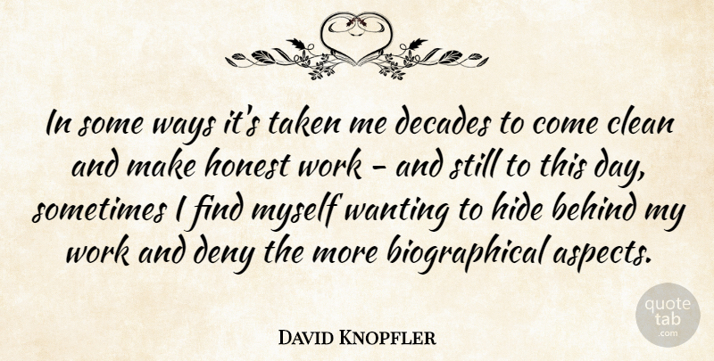 David Knopfler Quote About Taken, Way, Honest: In Some Ways Its Taken...