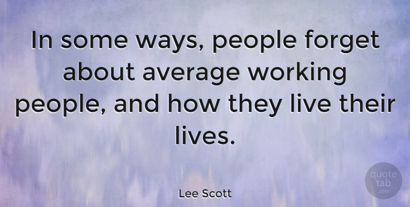 Lee Scott Quote About American Businessman, People: In Some Ways People Forget...