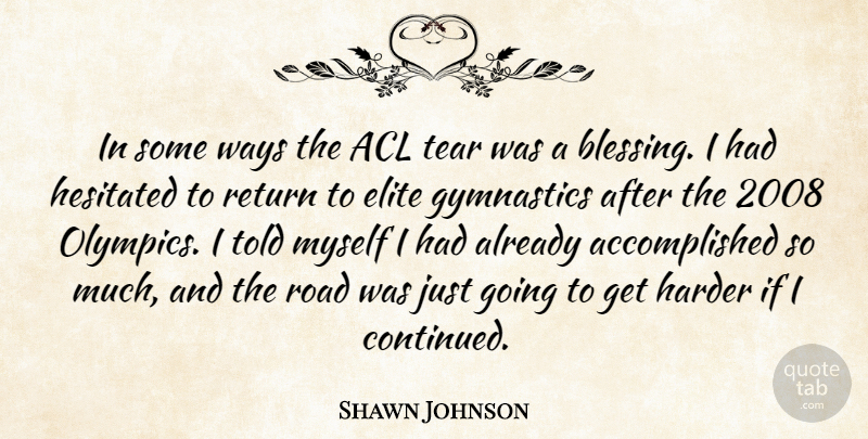 Shawn Johnson Quote About Gymnastics, Blessing, Tears: In Some Ways The Acl...
