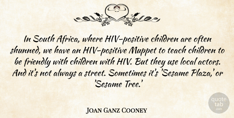 Joan Ganz Cooney Quote About Children, Tree, Friendly: In South Africa Where Hiv...