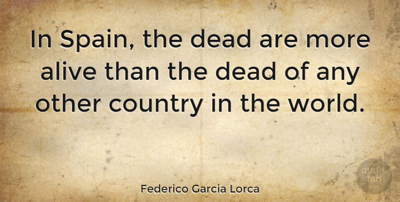 Federico Garcia Lorca Quote About Country, World, Spain: In Spain The Dead Are...