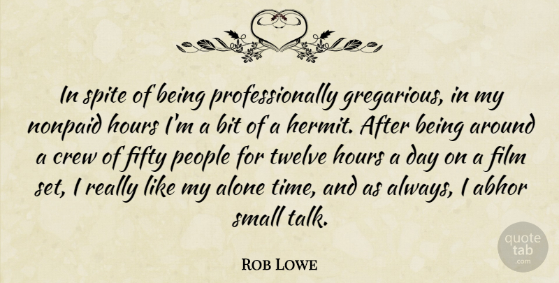 Rob Lowe Quote About Abhor, Alone, Bit, Crew, Fifty: In Spite Of Being Professionally...