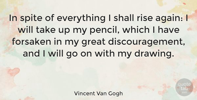 Vincent Van Gogh Quote About Artist, Drawing, Sketching: In Spite Of Everything I...