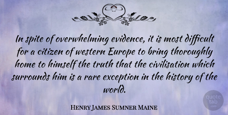Henry James Sumner Maine Quote About Home, Europe, Citizens: In Spite Of Overwhelming Evidence...