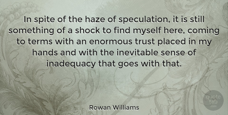 Rowan Williams Quote About Hands, Fog, Haze: In Spite Of The Haze...