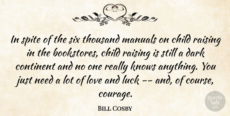 Bill Cosby Quote About Courage, Children, Dark: In Spite Of The Six...