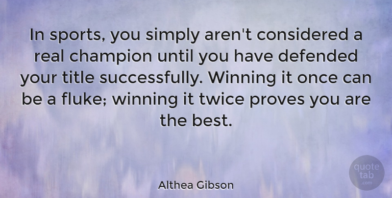 Althea Gibson Quote About Sports, Real, Winning: In Sports You Simply Arent...