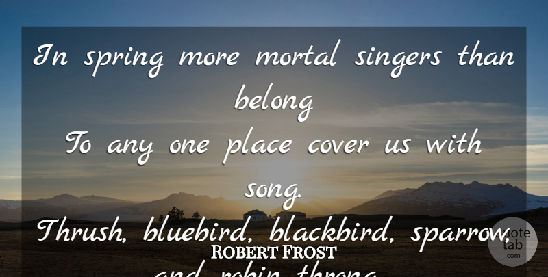 Robert Frost Quote About Song, Spring, Sparrows: In Spring More Mortal Singers...