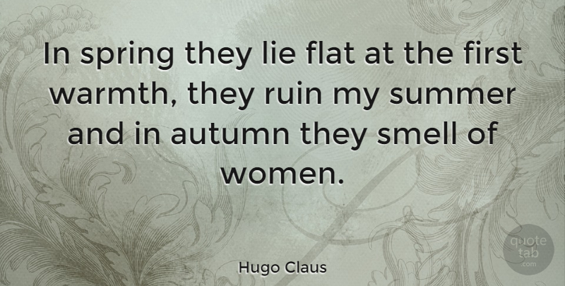 Hugo Claus Quote About Autumn, Flat, Lie, Ruin, Smell: In Spring They Lie Flat...