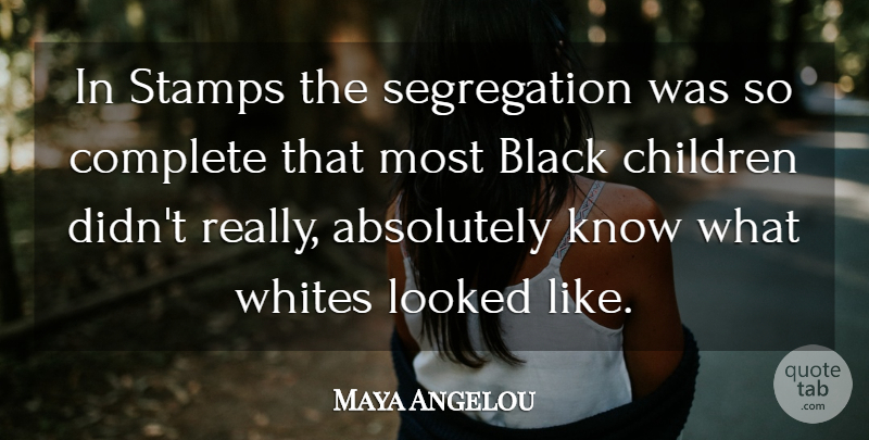 Maya Angelou Quote About Children, Black, Race Relations: In Stamps The Segregation Was...