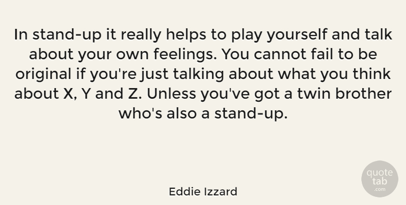 Eddie Izzard Quote About Brother, Thinking, Talking: In Stand Up It Really...
