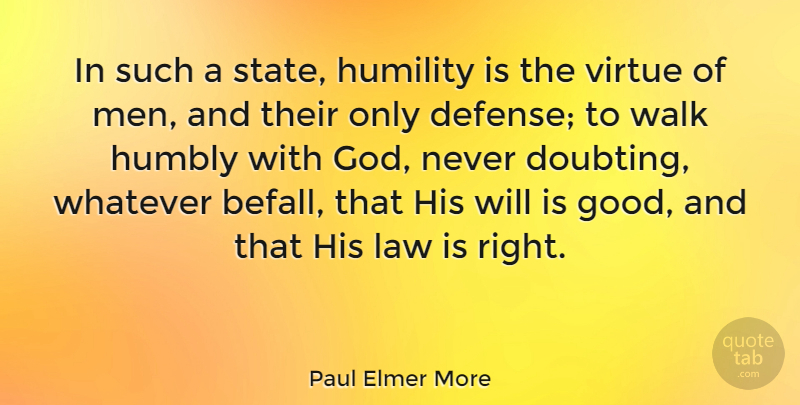 Paul Elmer More Quote About Humility, Men, Law: In Such A State Humility...