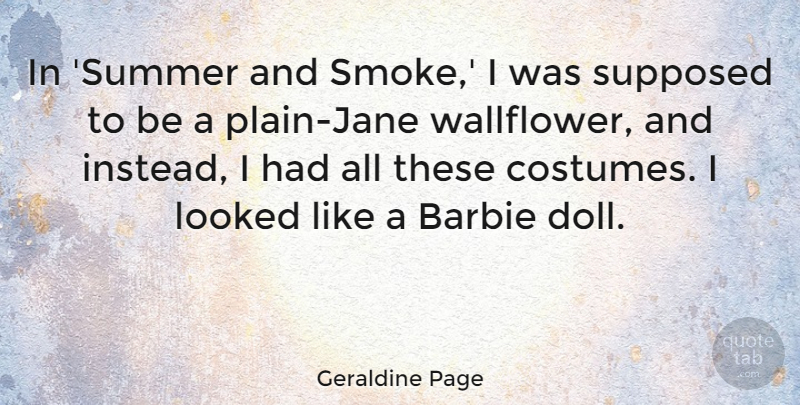 Geraldine Page Quote About Looked, Supposed: In Summer And Smoke I...