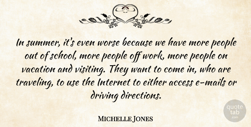 Michelle Jones Quote About Access, Driving, Either, Internet, People: In Summer Its Even Worse...