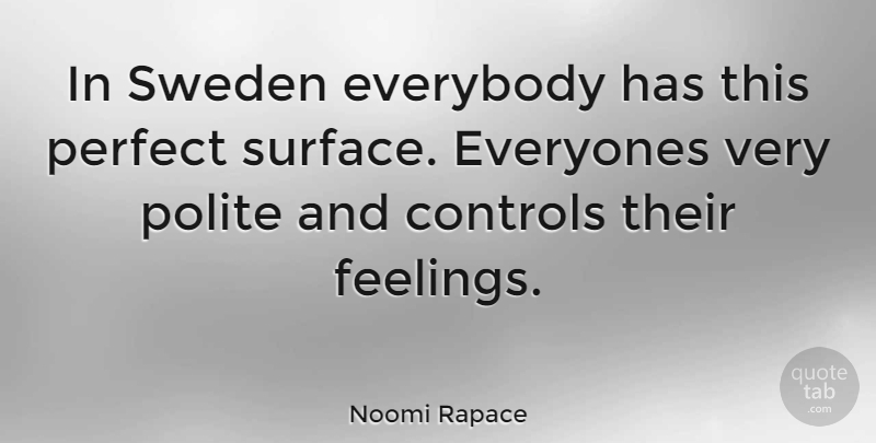 Noomi Rapace Quote About Perfect, Feelings, Sweden: In Sweden Everybody Has This...