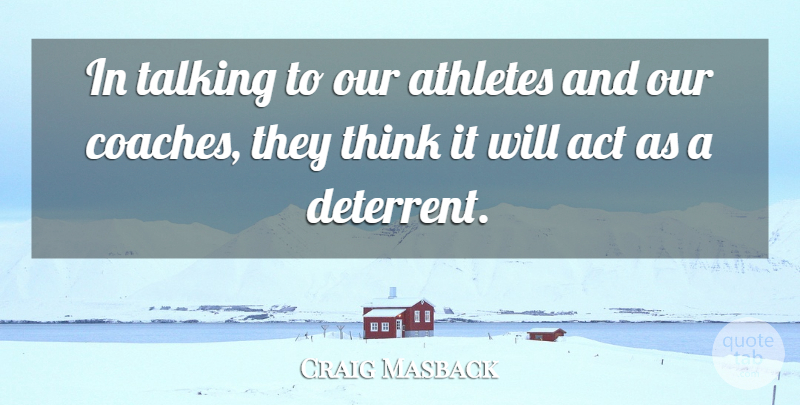 Craig Masback Quote About Act, Athletes, Talking: In Talking To Our Athletes...