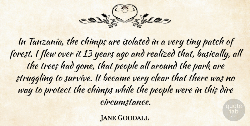 Jane Goodall Quote About Struggle, Years, People: In Tanzania The Chimps Are...