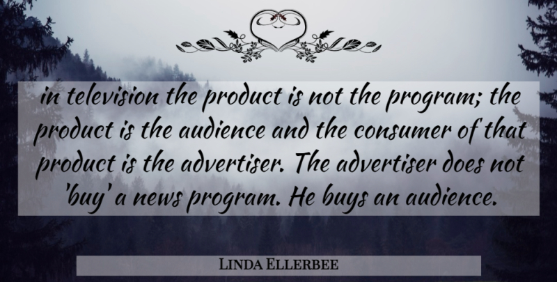 Linda Ellerbee Quote About Television, Doe, News: In Television The Product Is...