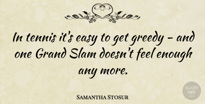 Samantha Stosur Quote About Tennis, Easy, Enough: In Tennis Its Easy To...