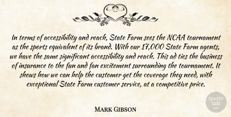 Mark Gibson Quote About Ad, Business, Coverage, Customer, Equivalent: In Terms Of Accessibility And...