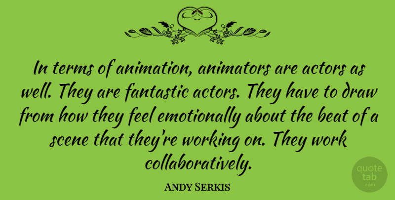 Andy Serkis Quote About Actors, Fantastic, Scene: In Terms Of Animation Animators...