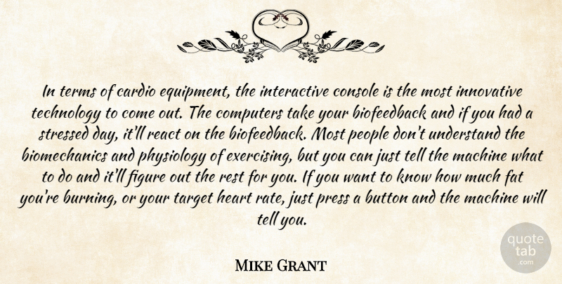 Mike Grant Quote About Button, Cardio, Computers, Console, Fat: In Terms Of Cardio Equipment...