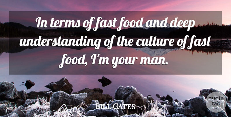 Bill Gates Quote About Men, Deep Understanding, Culture: In Terms Of Fast Food...