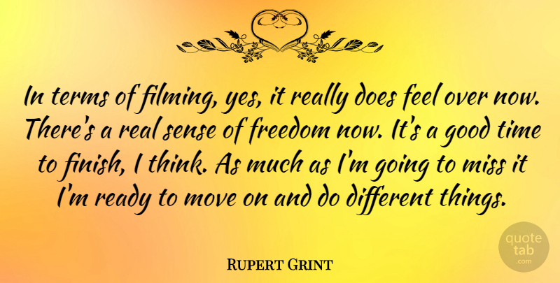 Rupert Grint Quote About Freedom, Good, Miss, Move, Ready: In Terms Of Filming Yes...