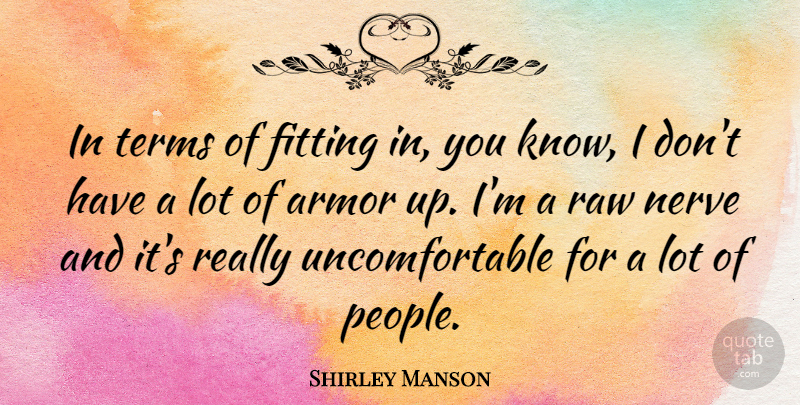 Shirley Manson Quote About People, Nerves, Armor: In Terms Of Fitting In...