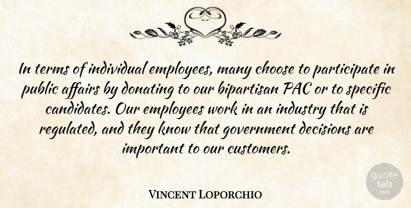 Vincent Loporchio Quote About Affairs, Bipartisan, Choose, Decisions, Employees: In Terms Of Individual Employees...