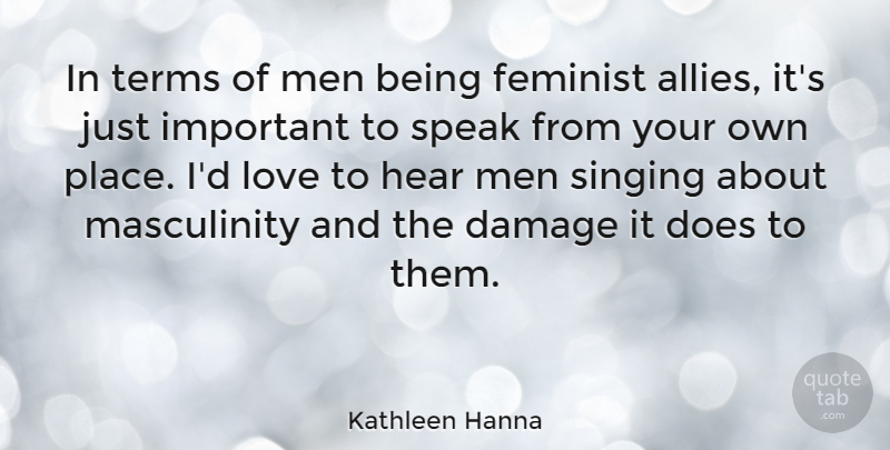 Kathleen Hanna Quote About Damage, Feminist, Hear, Love, Men: In Terms Of Men Being...