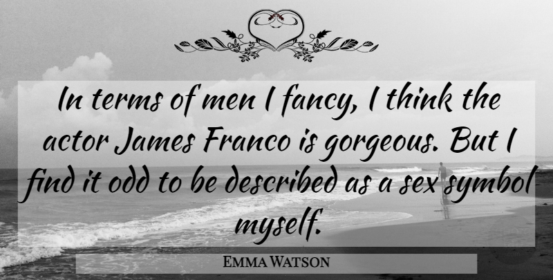 Emma Watson Quote About Sex, Men, Thinking: In Terms Of Men I...