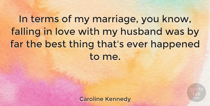 Caroline Kennedy Quote About Anniversary, Falling In Love, Husband: In Terms Of My Marriage...