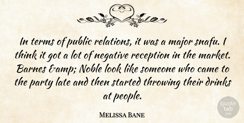 Melissa Bane Quote About Came, Drinks, Late, Major, Negative: In Terms Of Public Relations...
