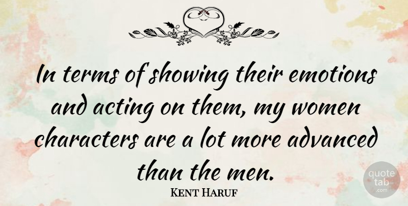 Kent Haruf Quote About Advanced, Characters, Emotions, Men, Showing: In Terms Of Showing Their...