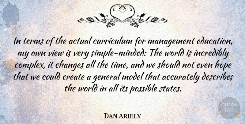 Dan Ariely Quote About Simple, Views, World: In Terms Of The Actual...