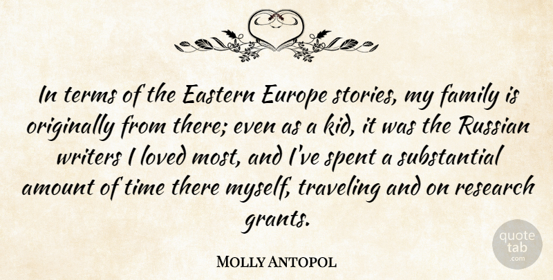 Molly Antopol Quote About Amount, Eastern, Europe, Family, Loved: In Terms Of The Eastern...