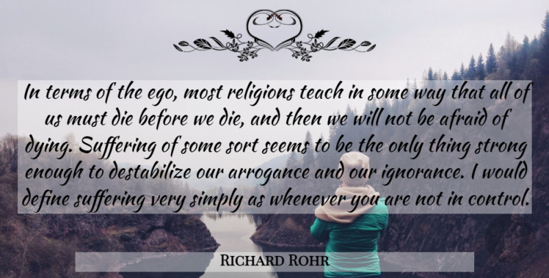 Richard Rohr Quote About Strong, Ignorance, Ego: In Terms Of The Ego...