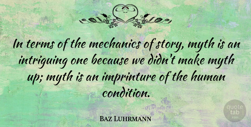 Baz Luhrmann Quote About Stories, Intriguing, Mechanic: In Terms Of The Mechanics...
