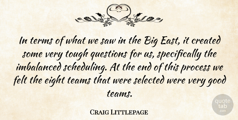 Craig Littlepage Quote About Created, Eight, Felt, Good, Process: In Terms Of What We...
