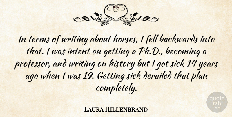 Laura Hillenbrand Quote About Horse, Writing, Years: In Terms Of Writing About...