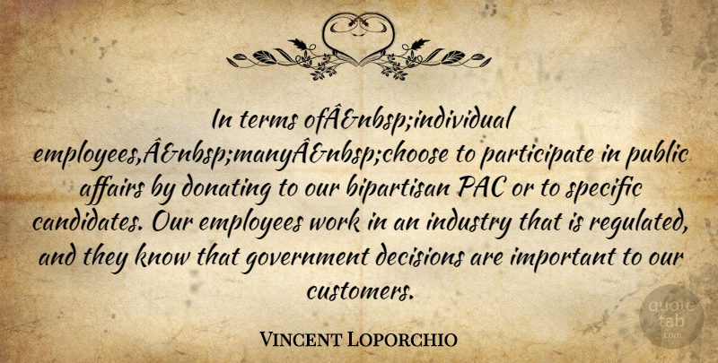 Vincent Loporchio Quote About Affairs, Bipartisan, Decisions, Employees, Government: In Terms Ofanbspindividual Employees Anbspmanyanbspchoose...