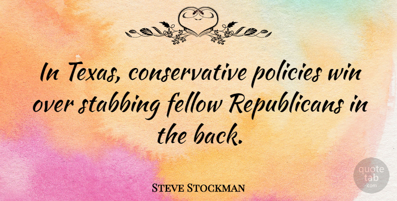 Steve Stockman Quote About Policies: In Texas Conservative Policies Win...